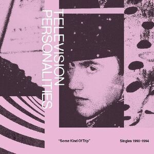 Television Personalities - Some Kind Of Trip (singles 1990-1994)  CD